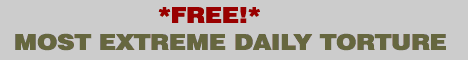 MOST EXTREME DAILY TORTURE
